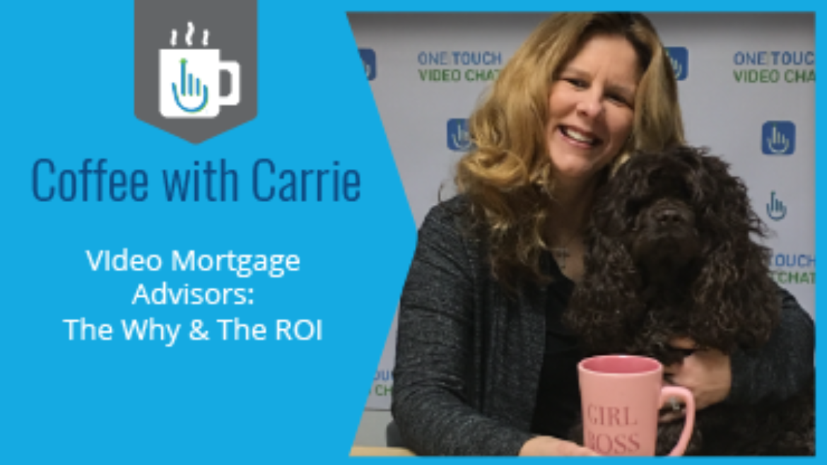 Video Mortgage Advisors: The Why & The ROI