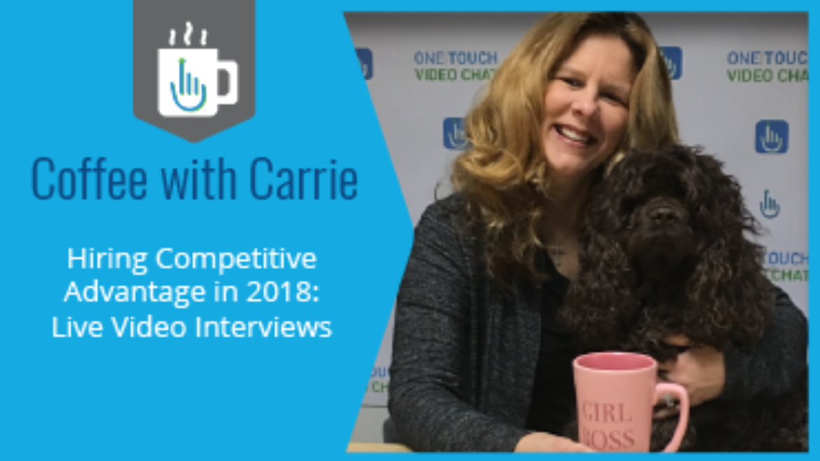 Hiring Competitive Advantage in 2018: Live Video Interviews